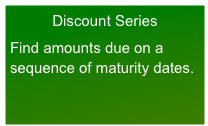 Discount Series

Find amounts due on a sequence of maturity dates.